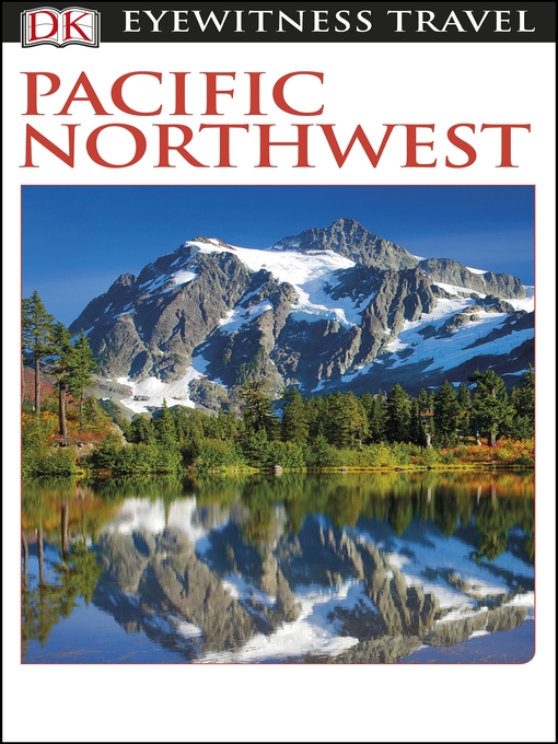 Title details for DK Eyewitness Pacific Northwest by DK Eyewitness - Available